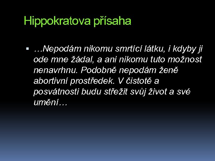 Hippokratova přísaha …Nepodám nikomu smrtící látku, i kdyby ji ode mne žádal, a ani