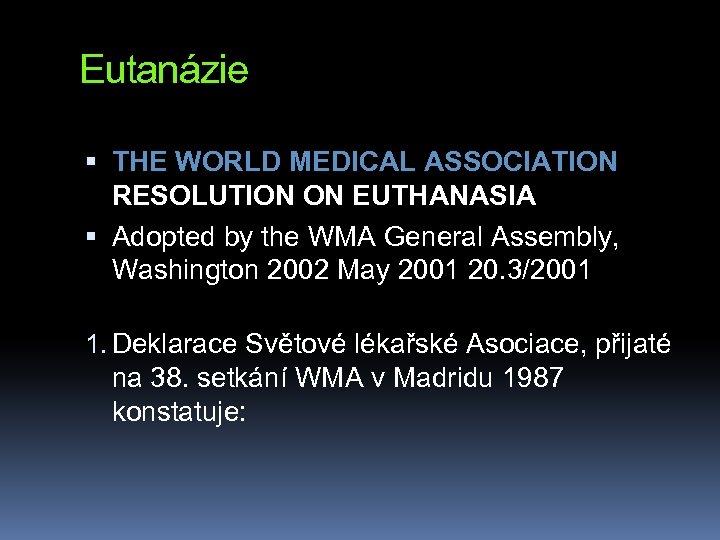 Eutanázie THE WORLD MEDICAL ASSOCIATION RESOLUTION ON EUTHANASIA Adopted by the WMA General Assembly,