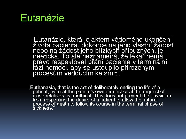 Eutanázie „Eutanázie, která je aktem vědomého ukončení života pacienta, dokonce na jeho vlastní žádost