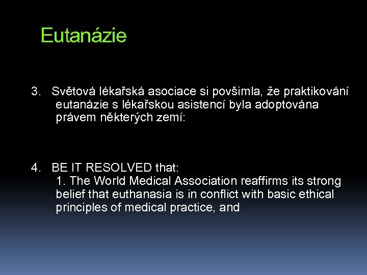 Eutanázie 3. Světová lékařská asociace si povšimla, že praktikování eutanázie s lékařskou asistencí byla