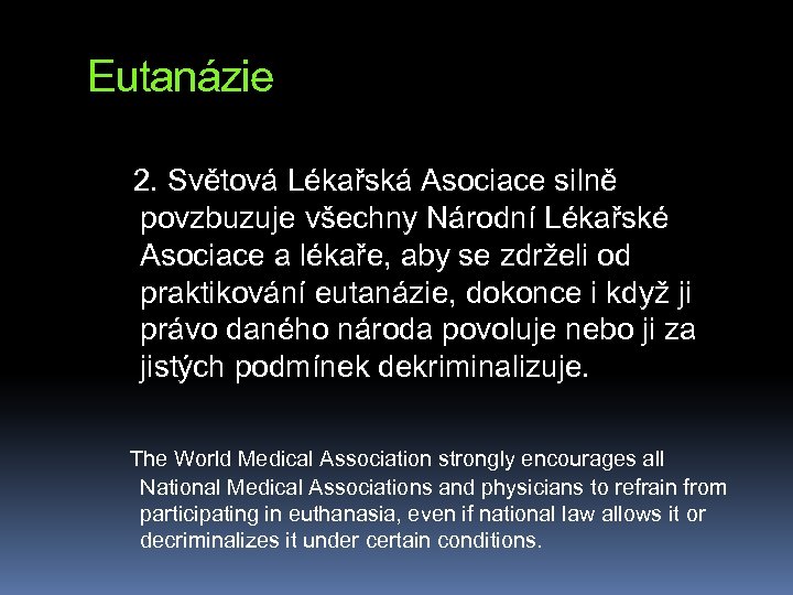 Eutanázie 2. Světová Lékařská Asociace silně povzbuzuje všechny Národní Lékařské Asociace a lékaře, aby