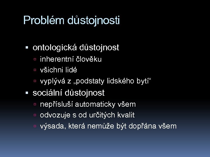 Problém důstojnosti ontologická důstojnost inherentní člověku všichni lidé vyplývá z „podstaty lidského bytí“ sociální