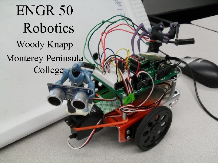 ENGR 50 Robotics Woody Knapp Monterey Peninsula College 