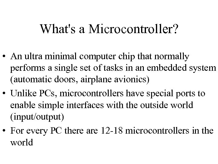 What's a Microcontroller? • An ultra minimal computer chip that normally performs a single
