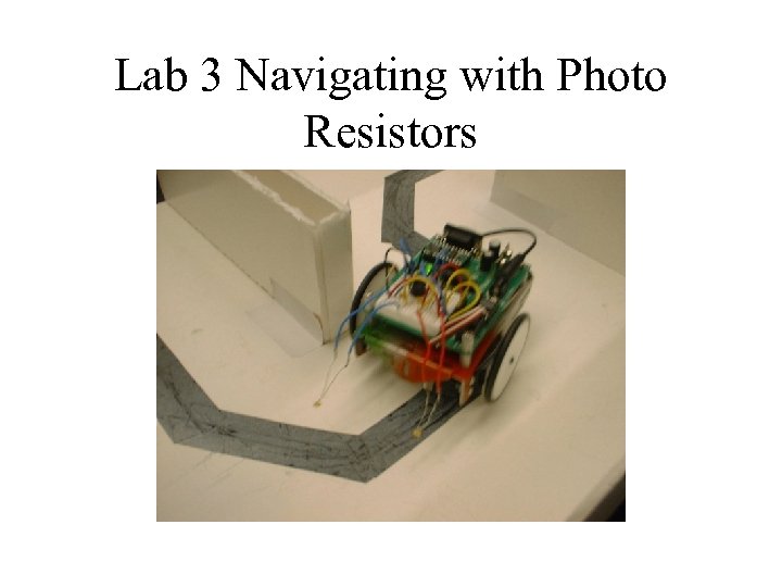 Lab 3 Navigating with Photo Resistors 