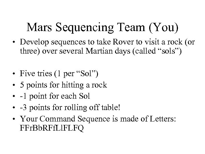 Mars Sequencing Team (You) • Develop sequences to take Rover to visit a rock