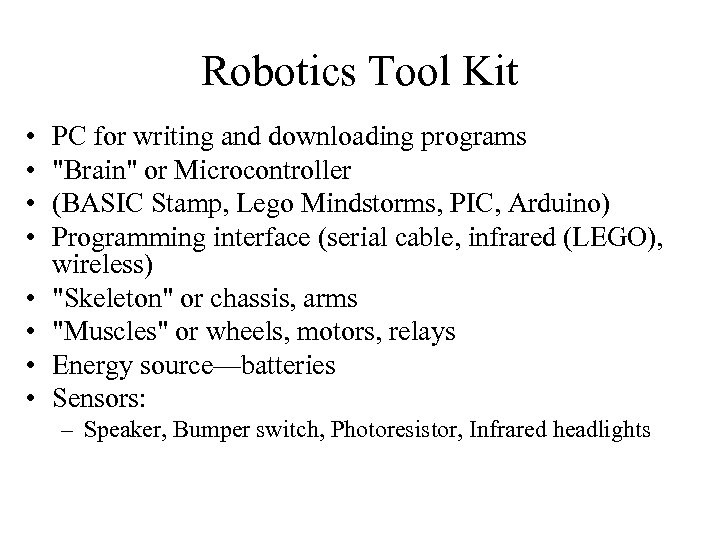 Robotics Tool Kit • • PC for writing and downloading programs "Brain" or Microcontroller