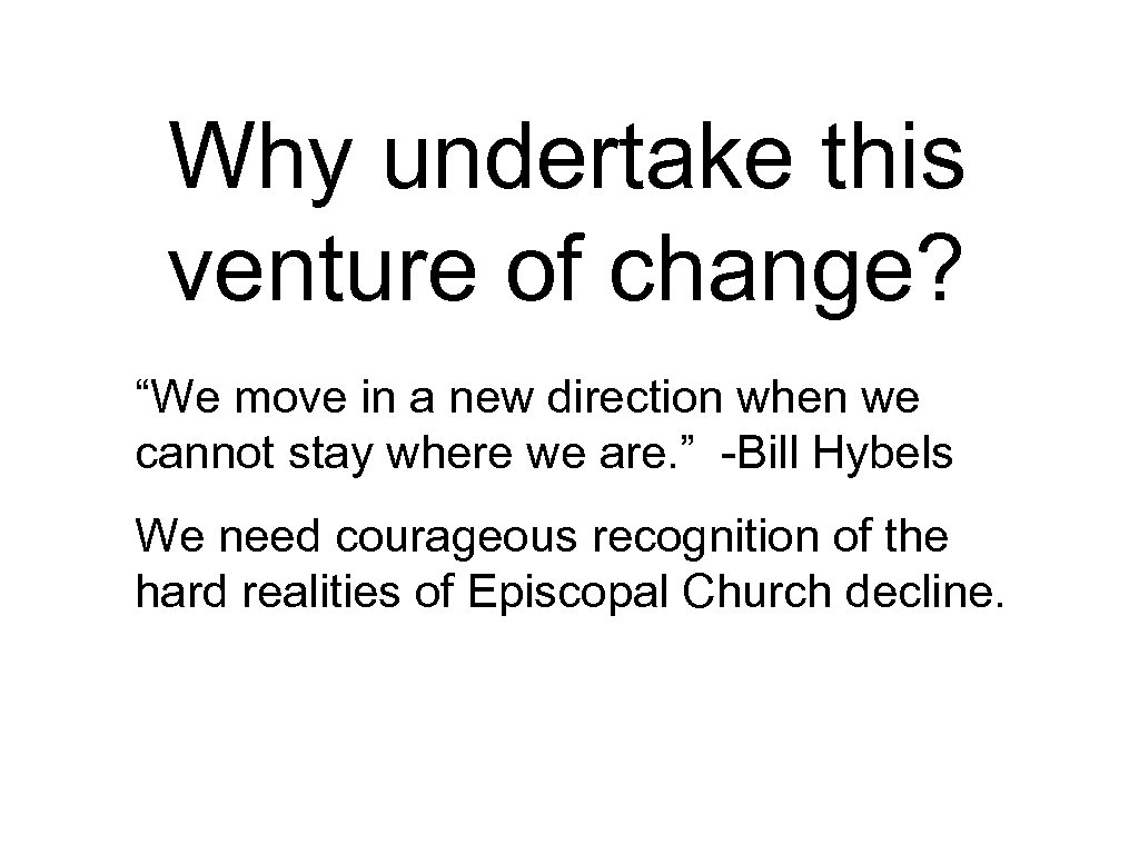 Why undertake this venture of change? “We move in a new direction when we