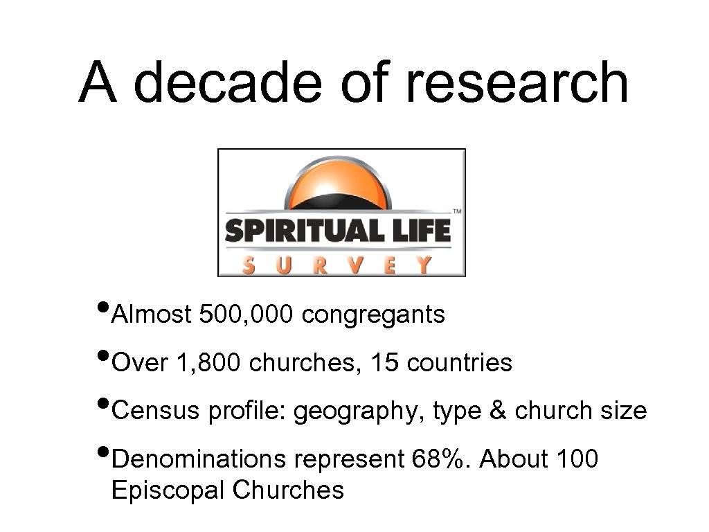 A decade of research • Almost 500, 000 congregants • Over 1, 800 churches,