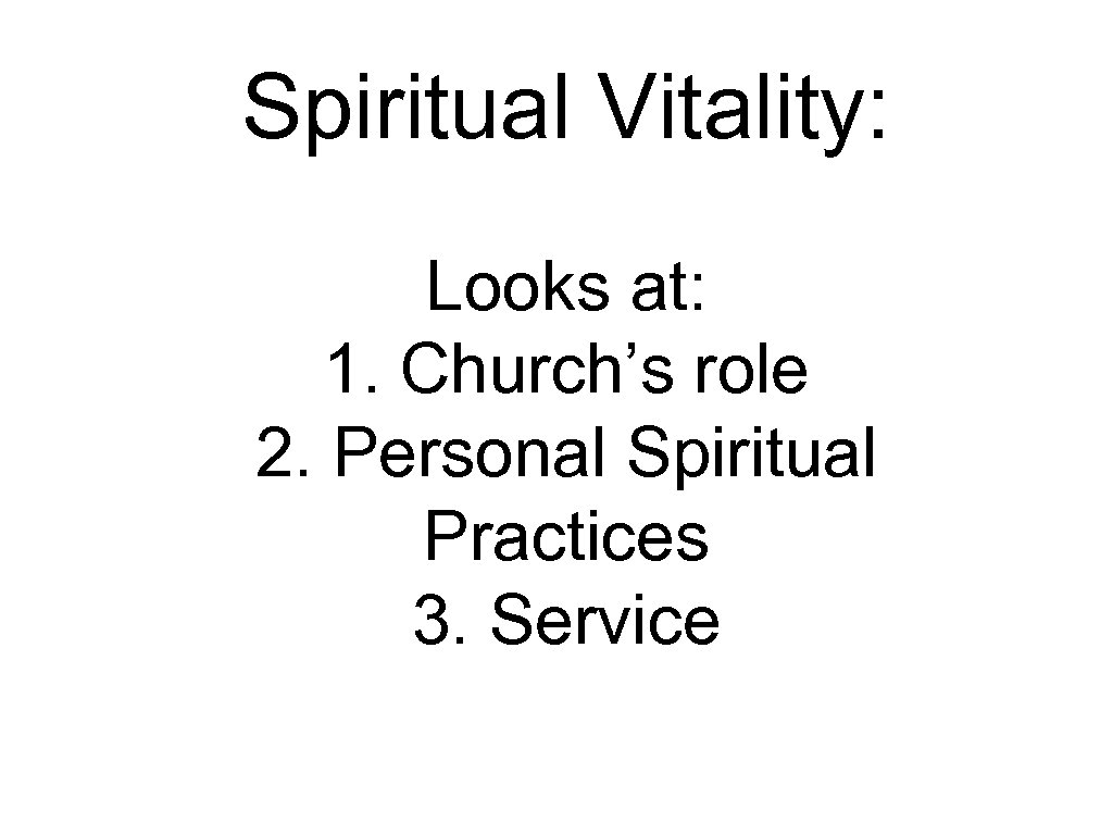 Spiritual Vitality: Looks at: 1. Church’s role 2. Personal Spiritual Practices 3. Service 