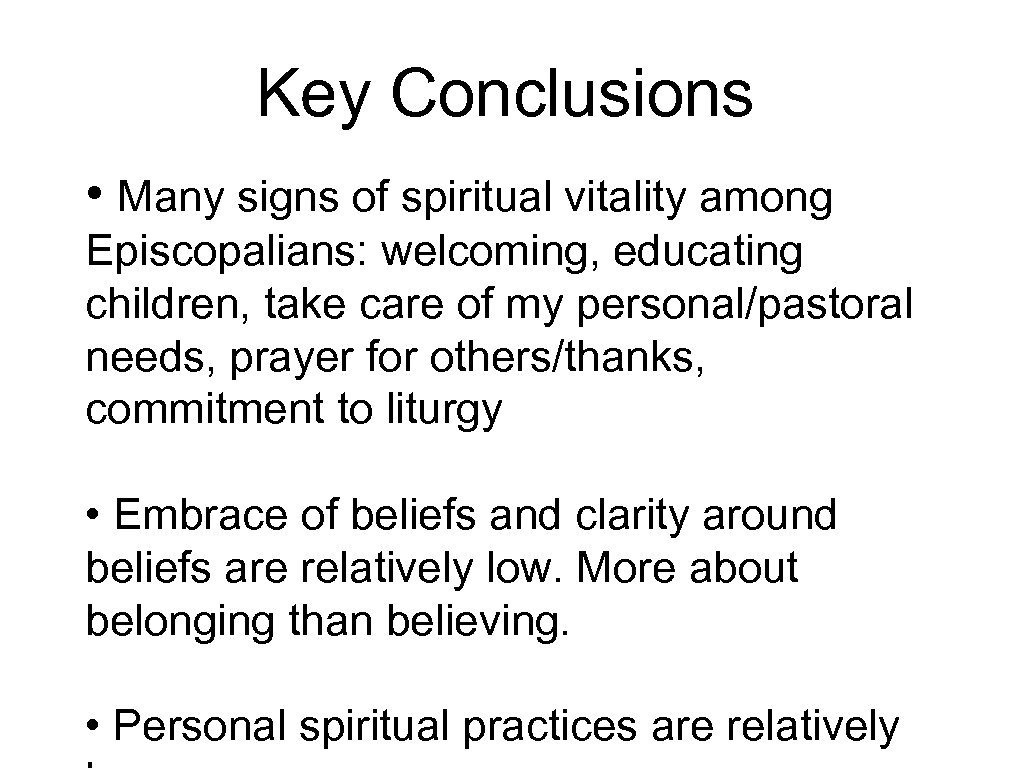 Key Conclusions • Many signs of spiritual vitality among Episcopalians: welcoming, educating children, take