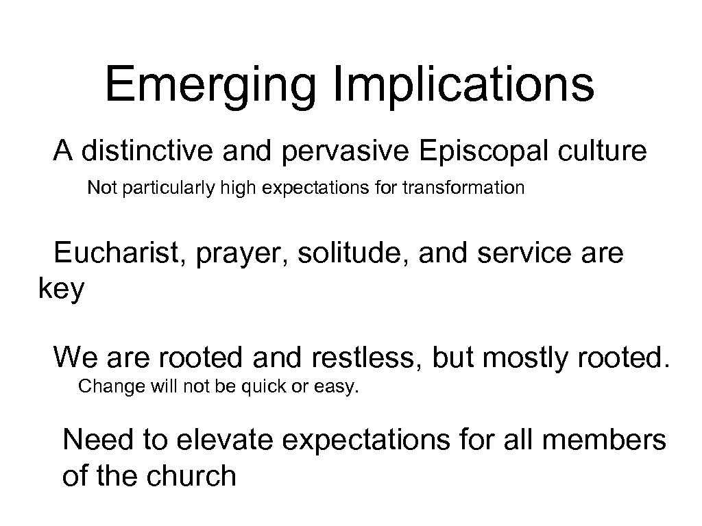 Emerging Implications A distinctive and pervasive Episcopal culture Not particularly high expectations for transformation
