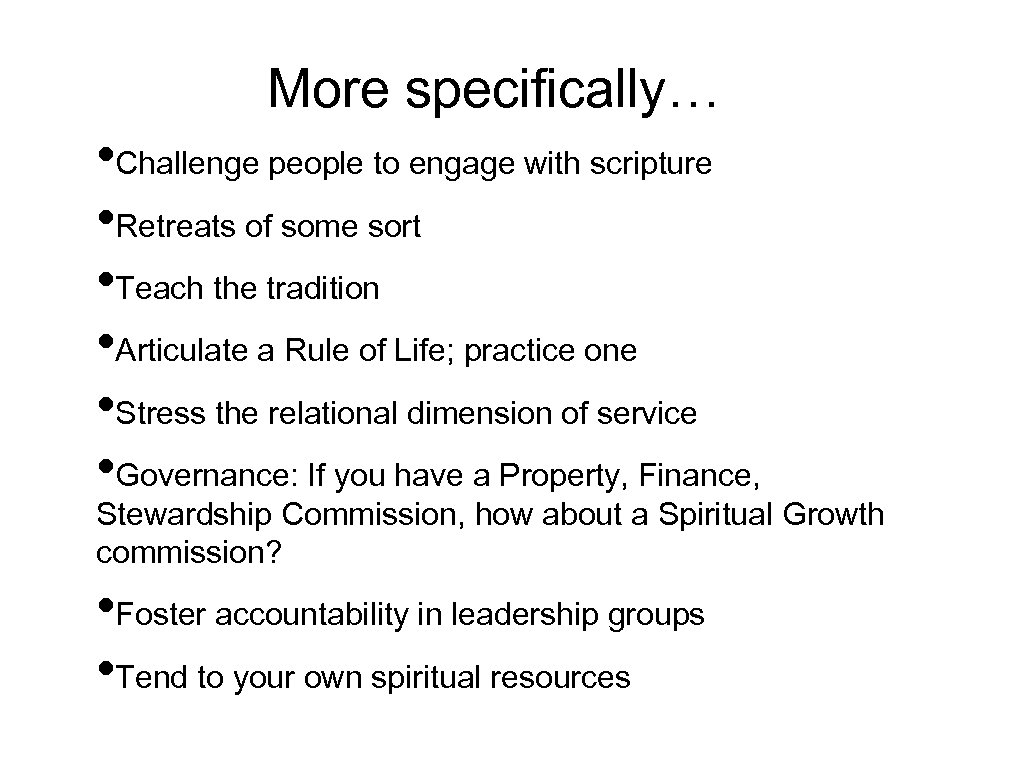 More specifically… • Challenge people to engage with scripture • Retreats of some sort