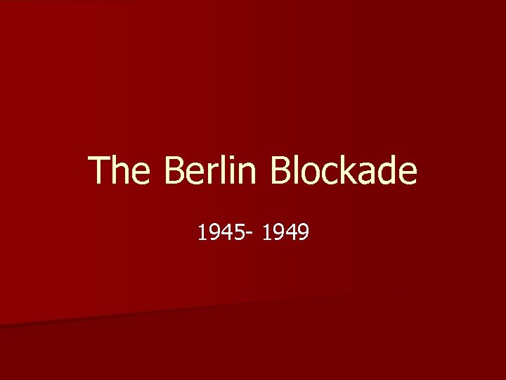 The Berlin Blockade 1945 - 1949 