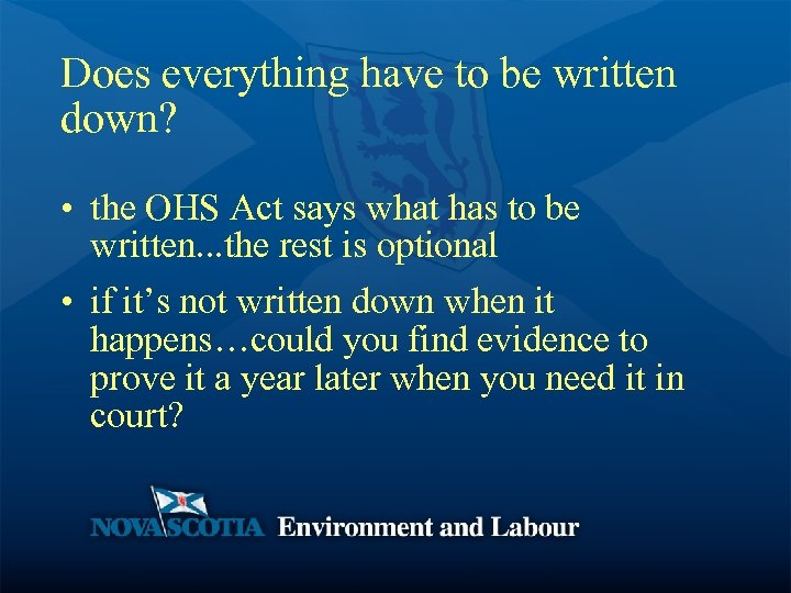 Does everything have to be written down? • the OHS Act says what has