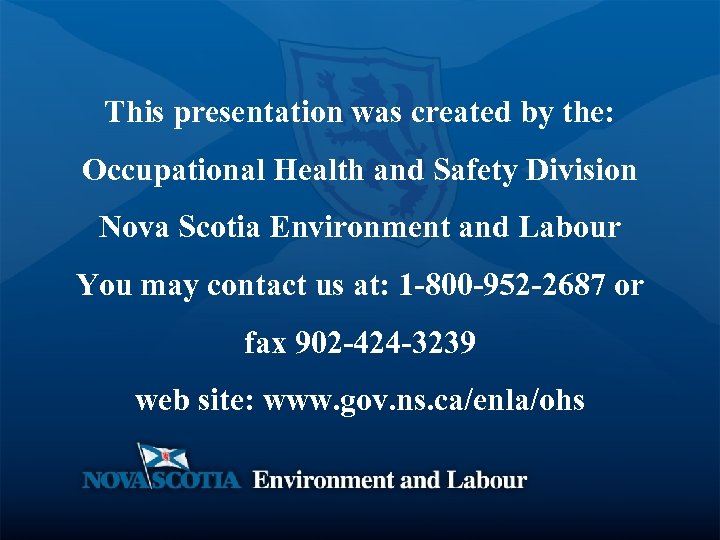 This presentation was created by the: Occupational Health and Safety Division Nova Scotia Environment