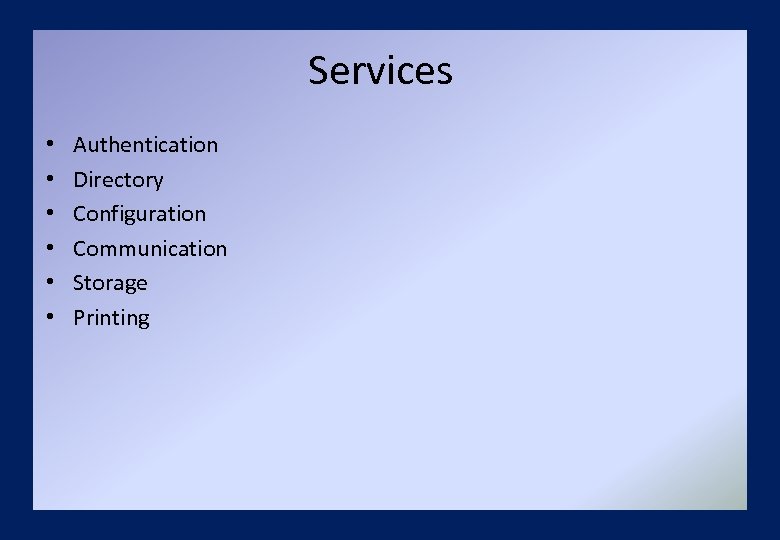 Services • • • Authentication Directory Configuration Communication Storage Printing 