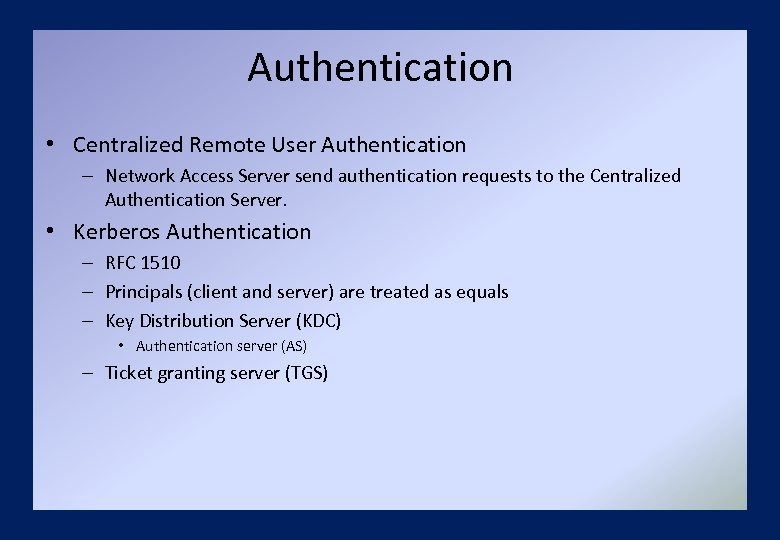 Authentication • Centralized Remote User Authentication – Network Access Server send authentication requests to