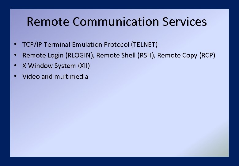 Remote Communication Services • • TCP/IP Terminal Emulation Protocol (TELNET) Remote Login (RLOGIN), Remote