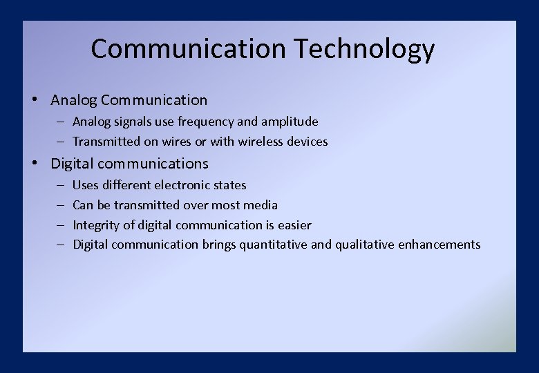 Communication Technology • Analog Communication – Analog signals use frequency and amplitude – Transmitted