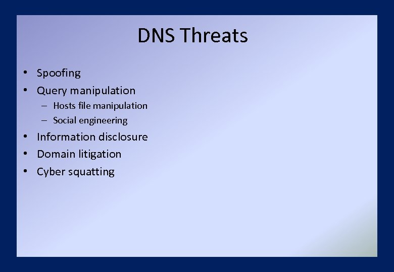 DNS Threats • Spoofing • Query manipulation – Hosts file manipulation – Social engineering