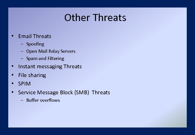 Other Threats • Email Threats – Spoofing – Open Mail Relay Servers – Spam