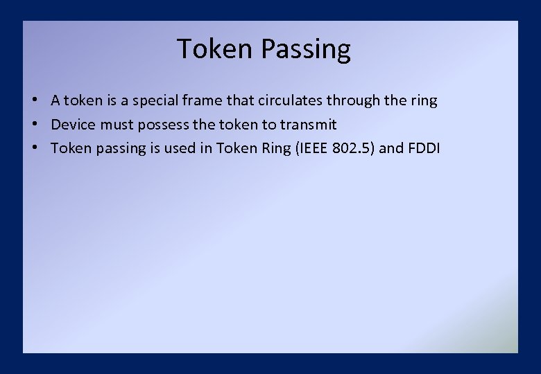 Token Passing • A token is a special frame that circulates through the ring