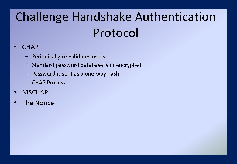 Challenge Handshake Authentication Protocol • CHAP – – Periodically re-validates users Standard password database