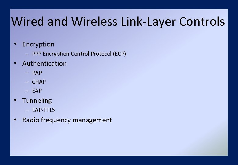 Wired and Wireless Link-Layer Controls • Encryption – PPP Encryption Control Protocol (ECP) •