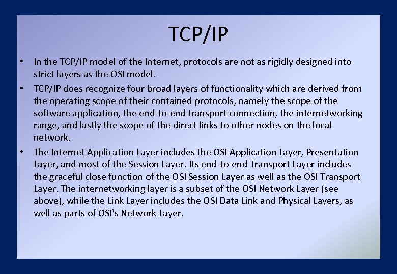 TCP/IP • In the TCP/IP model of the Internet, protocols are not as rigidly
