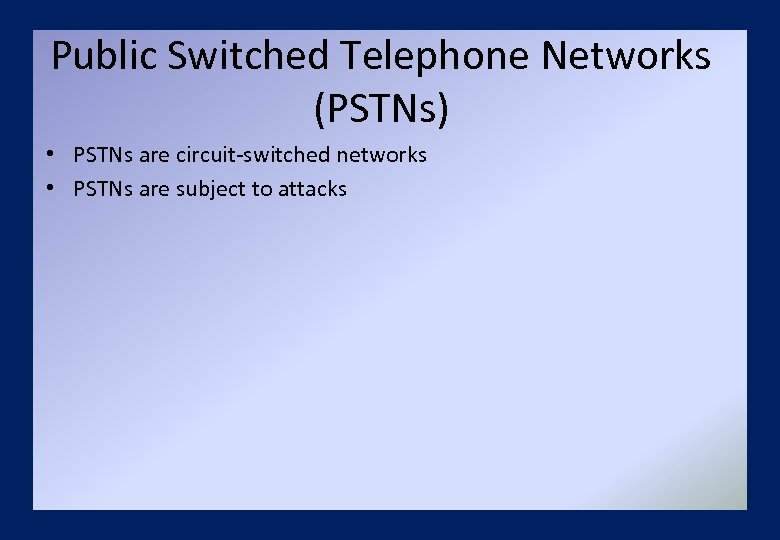 Public Switched Telephone Networks (PSTNs) • PSTNs are circuit-switched networks • PSTNs are subject