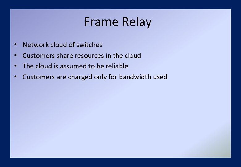 Frame Relay • • Network cloud of switches Customers share resources in the cloud
