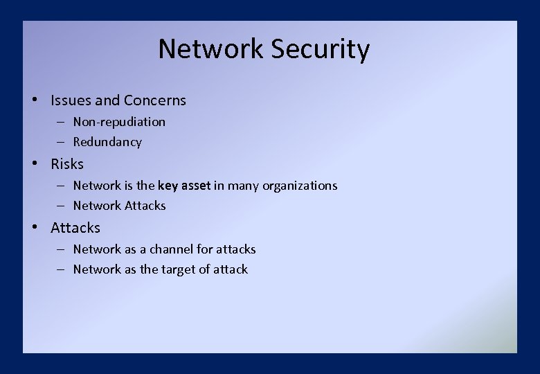 Network Security • Issues and Concerns – Non-repudiation – Redundancy • Risks – Network