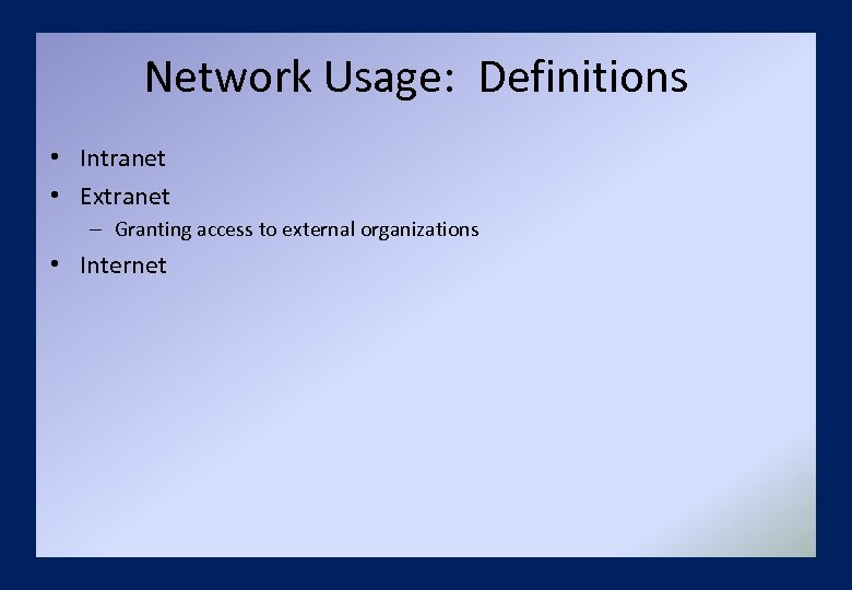 Network Usage: Definitions • Intranet • Extranet – Granting access to external organizations •