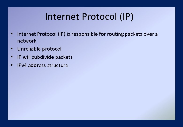 Internet Protocol (IP) • Internet Protocol (IP) is responsible for routing packets over a
