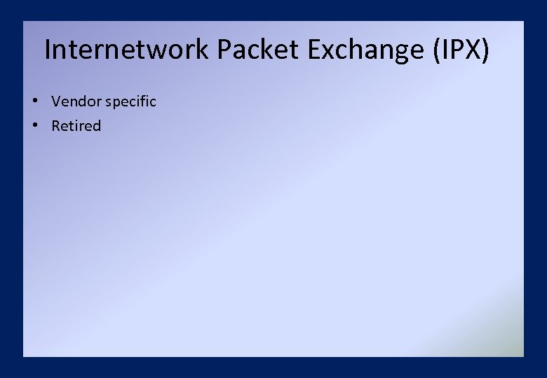 Internetwork Packet Exchange (IPX) • Vendor specific • Retired 