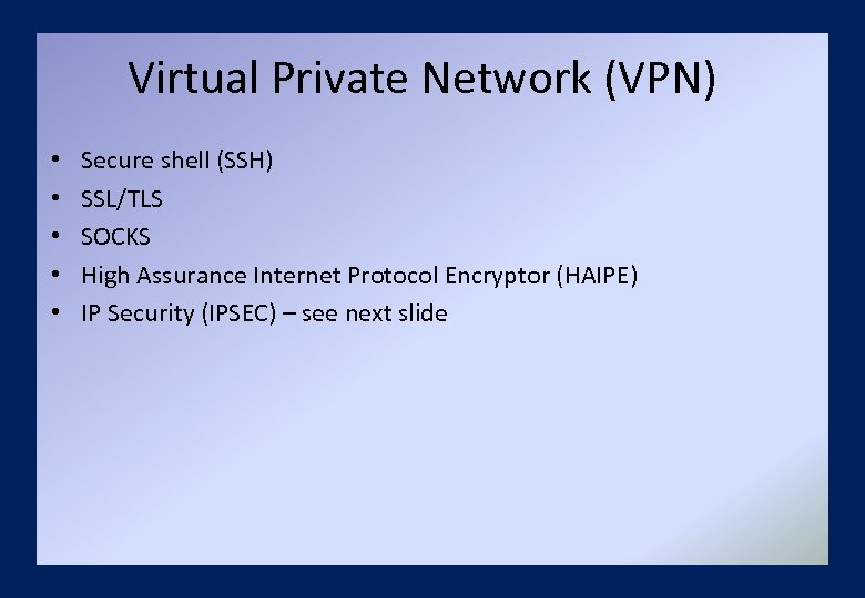 Virtual Private Network (VPN) • • • Secure shell (SSH) SSL/TLS SOCKS High Assurance