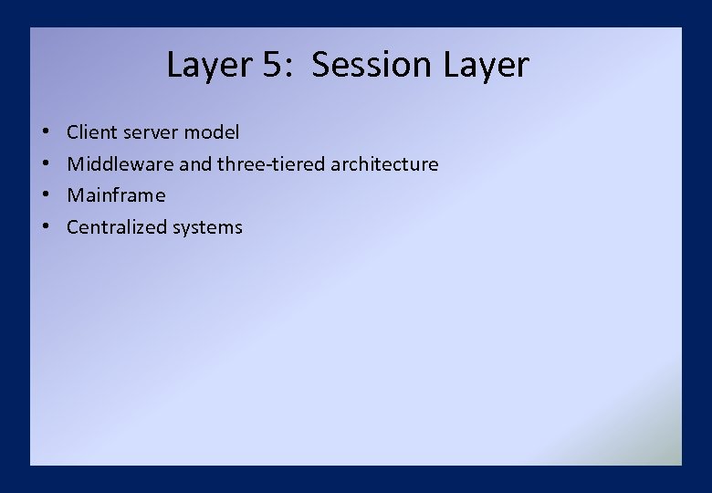 Layer 5: Session Layer • • Client server model Middleware and three-tiered architecture Mainframe