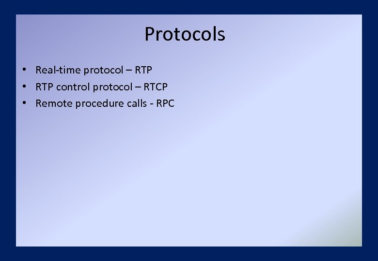 Protocols • Real-time protocol – RTP • RTP control protocol – RTCP • Remote