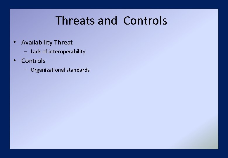 Threats and Controls • Availability Threat – Lack of interoperability • Controls – Organizational
