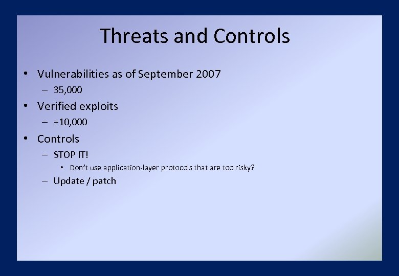 Threats and Controls • Vulnerabilities as of September 2007 – 35, 000 • Verified