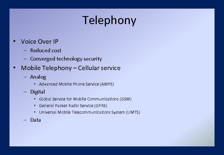 Telephony • Voice Over IP – Reduced cost – Converged technology security • Mobile