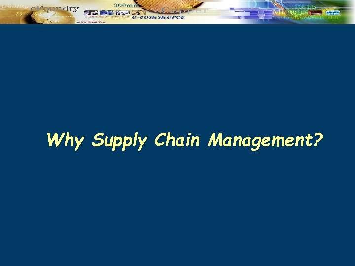 Why Supply Chain Management? 