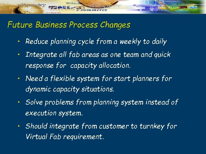 Future Business Process Changes • Reduce planning cycle from a weekly to daily •