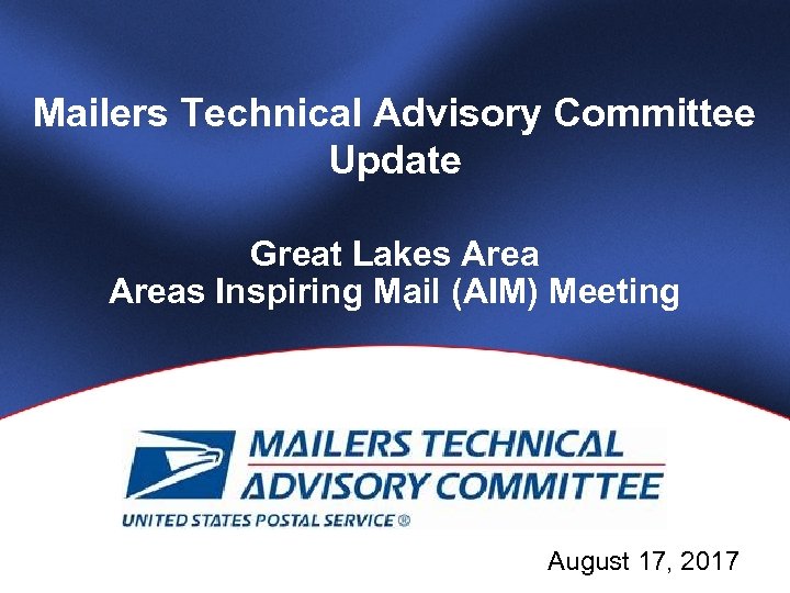 Mailers Technical Advisory Committee Update Great Lakes Areas Inspiring Mail (AIM) Meeting Slide 1