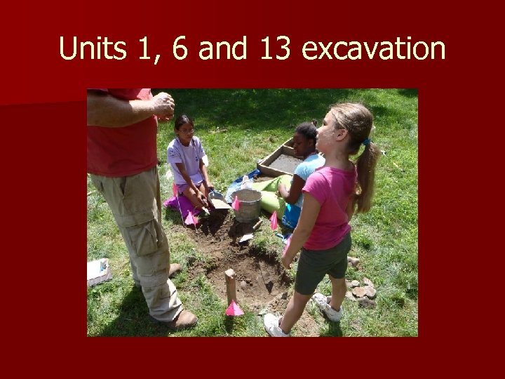 Units 1, 6 and 13 excavation 