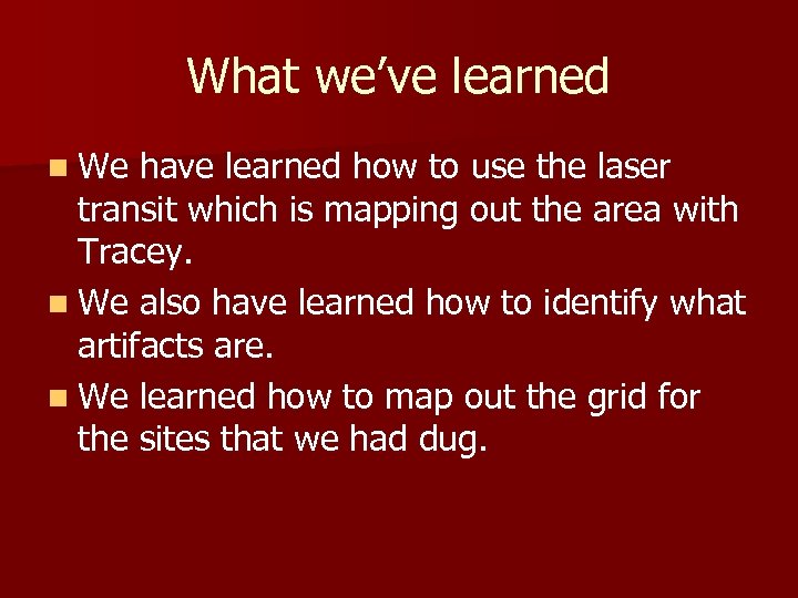 What we’ve learned n We have learned how to use the laser transit which