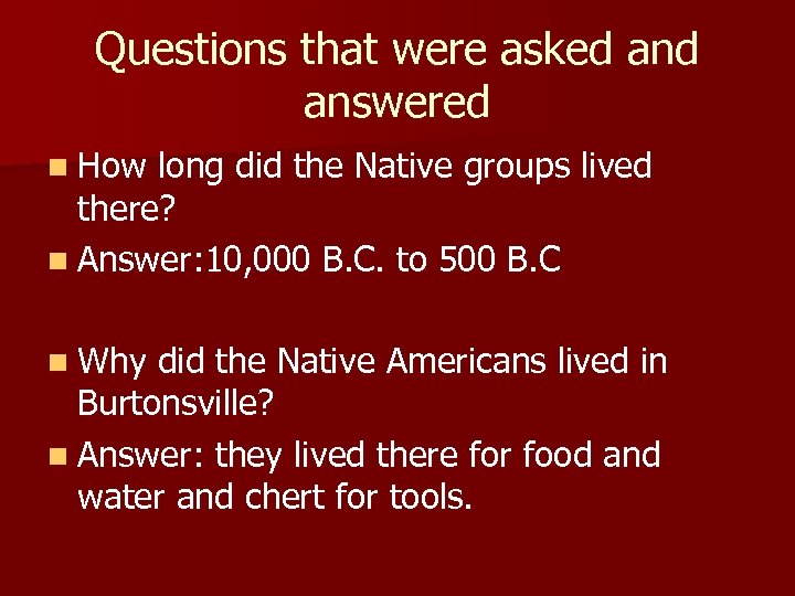 Questions that were asked answered n How long did the Native groups lived there?