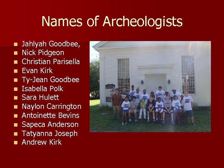 Names of Archeologists n n n Jahlyah Goodbee, Nick Pidgeon Christian Parisella Evan Kirk