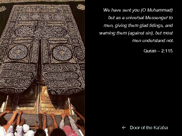 We have sent you (O Muhammad) but as a universal Messenger to men, giving